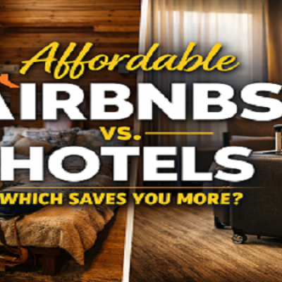 Affordable Airbnbs vs. Hotels: Which One Saves You More Money?